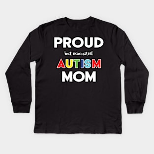 Proud (But Exhausted) Autism Mom Kids Long Sleeve T-Shirt